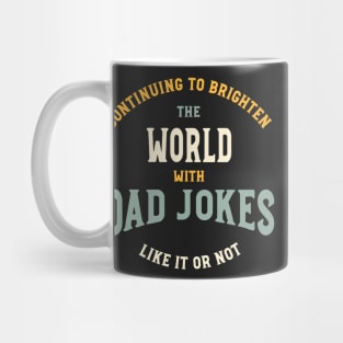 Funny Dad Jokes Saying Continuing to Brighten The World Mug